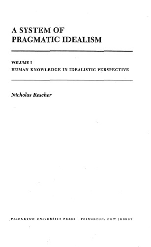 A System of Pragmatic Idealism. Volume 1: Human Knowledge in Idealistic Perspective