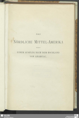 Das nördliche Mittel-Amerika nebst einem Ausflug nach Anahuac : Reisen und Studien aus den Jahren 1888-1895