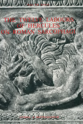The Twelve Labours of Hercules on Roman Sarcophagi