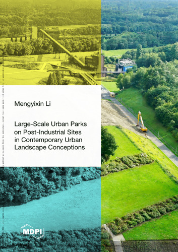 Large-Scale Urban Parks on Post-Industrial Sites in Contemporary Urban Landscape Conceptions