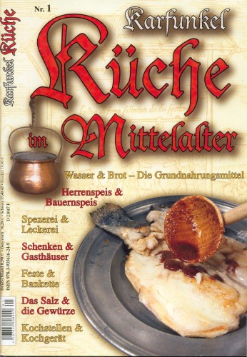 Kuche im Mittelalter Nr. 1: Wasser & Brot: Die Grundnahrungsmittel - Herrenspeis & Bauernspeis - Spezerei & Leckerei - Schenken & Gasthauser - Feste & Bankette - Salz & die Gewurze - Kochstellen & Kochgerat inklusive Heftbeilage Kochen auf Reisen