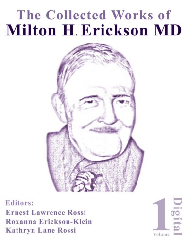 The Collected Works of Milton H. Erickson, MD, Digital Edition: Volume 1: the Nature of Therapeutic Hypnosis
