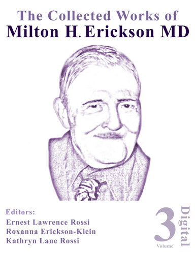 The Collected Works of Milton H. Erickson, MD, Digital Edition: Volume 3: Opening the Mind