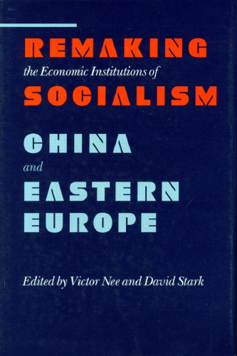 Remaking the Economic Institutions of Socialism - China and Eastern Europe