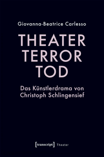 Theater, Terror, Tod : Das Künstlerdrama von Christoph Schlingensief