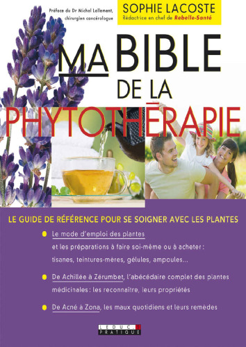 Ma bible de la phytothérapie : Le guide de référence pour se soigner avec les plantes