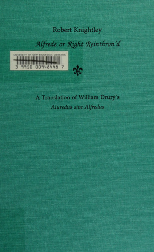 Robert Knightly, Alfrede or Right Reinthron'd: A Translation of William Drury's Aluredus sive Alfredus