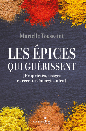 Les épices qui guérissent. Propriétés, usages et recettes énergisantes
