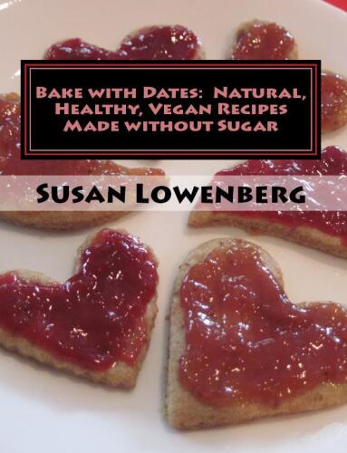 Bake with Dates: Natural, Healthy, Vegan Recipes Made without Sugar