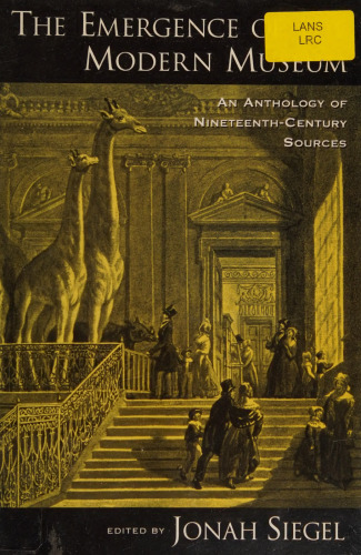 The Emergence of the Modern Museum: An Anthology of Nineteenth-Century Sources