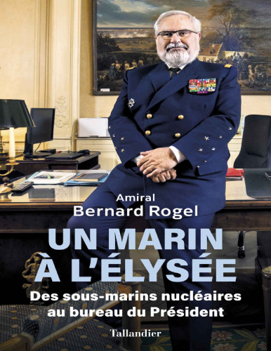 Un marin à l'Élysée. Des sous-marins nucléaires au bureau du Président
