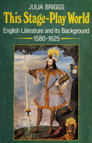 This stage-play world: English literature and its background, 1580-1625