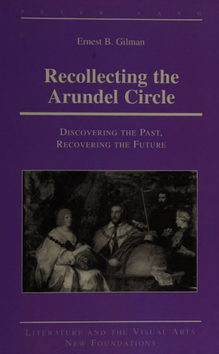 Recollecting the Arundel Circle: Discovering the Past, Recovering the Future
