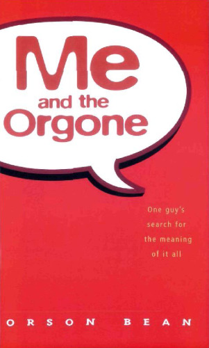 Me and the orgone. One guy's search for the meaning of it all