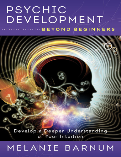 Psychic development beyond beginners. Develop a deeper understanding of your intuition