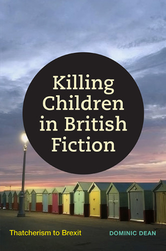 Killing Children in British Fiction: Thatcherism to Brexit