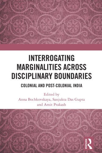 Interrogating Marginalities across Disciplinary Boundaries: Colonial and Post-Colonial India
