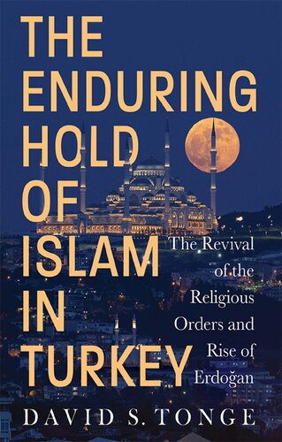 The Enduring Hold of Islam in Turkey: The Revival of the Religious Orders and Rise of Erdogan