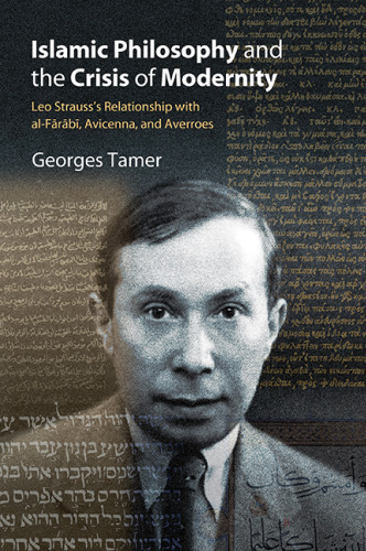 Islamic Philosophy and the Crisis of Modernity: Leo Strauss's Relationship with al-Fārābī, Avicenna, and Averroes
