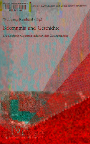 Bekenntnis und Geschichte : Die Confessio Augustana im historischen Zusammenhang: Ringvorlesung der Universität Augsburg im Jubiläumsjahr 1980