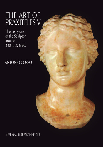 The Art of Praxiteles V: The last years of the sculptor (around 340 to 326 BC).