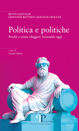 Politica e politiche. Perché e come rileggere Aristotele oggi
