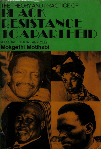 The Theory and Practice of Black Resistance to Apartheid: A Social-Ethical Analysis