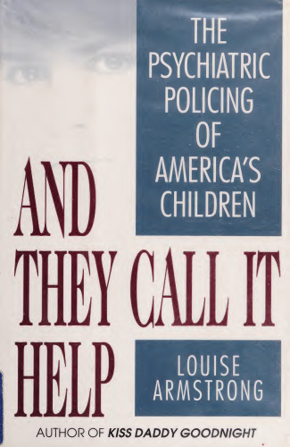 And They Call It Help: The Psychiatric Policing of America’s Children
