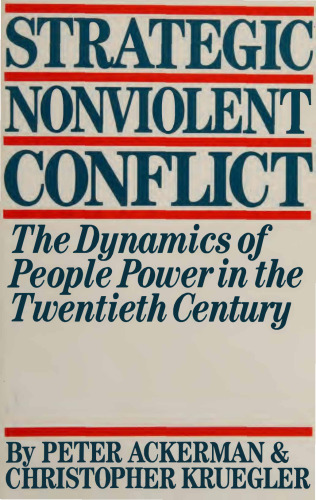 Strategic Nonviolent Conflict: The Dynamics of People Power in the 20th Century