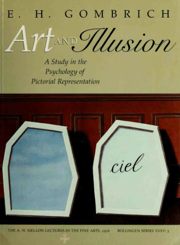 Art and Illusion: A Study in the Psychology of Pictorial Representation: The A. W. Mellon Lectures in the Fine Arts, 1956, National Gallery of Art, Washington