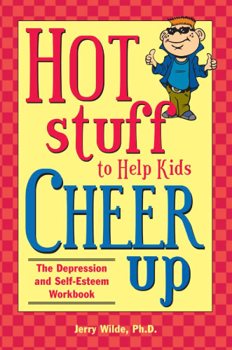 Hot Stuff to Help Kids Cheer Up: The Depression and Self-Esteem Workbook