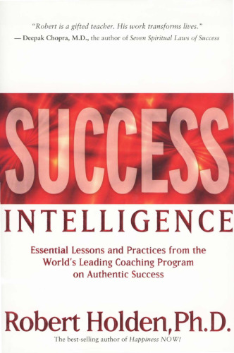 Success Intelligence: Essential Lessons and Practices from the World's Leading Coaching Program on Authentic Success