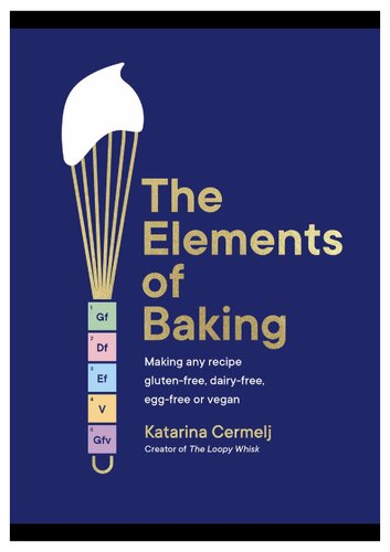 The Elements of Baking: Making any recipe gluten-free, dairy-free, egg-free or vegan