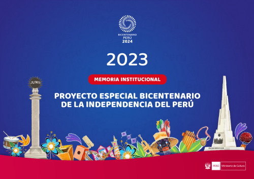 Proyecto Especial Bicentenario de la Independencia del Perú. Memoria Institucional 2023