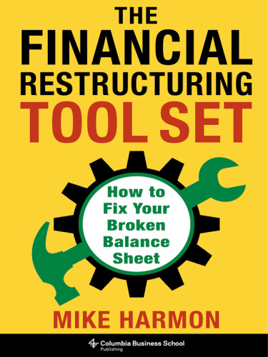 The Financial Restructuring Tool Set : How to Fix Your Broken Balance Sheet