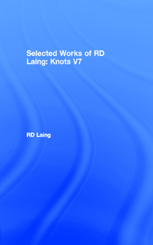 Selected Works of R. D. Laing. Vol 7: Knots