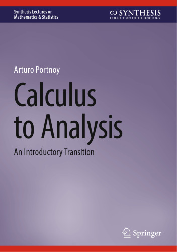 Calculus to Analysis: An Introductory Transition (Synthesis Lectures on Mathematics & Statistics)