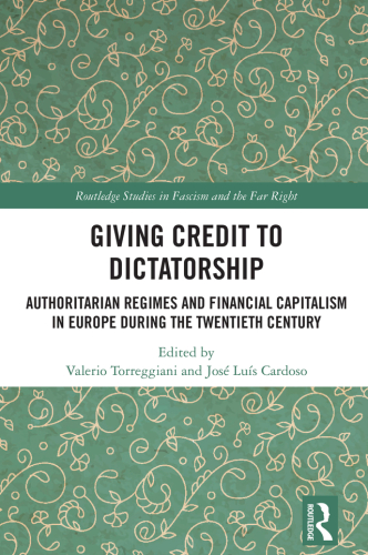 Giving Credit to Dictatorship: Authoritarian Regimes and Financial Capitalism in Europe during the Twentieth Century