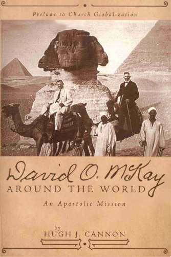 David O. McKay Around the World: An Apostolic Mission: Prelude to Church Globalization