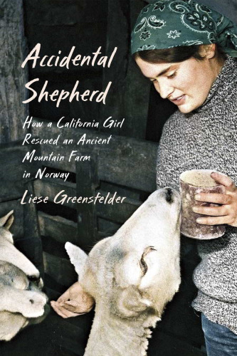 Accidental Shepherd : How a California Girl Rescued an Ancient Mountain Farm in Norway