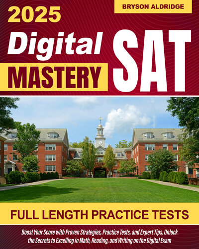 Digital SAT Mastery: Boost Your Score with Proven Strategies, Practice Tests, and Expert Tips | Unlock the Secrets to Excelling in Math, Reading, and Writing on the Digital Exam