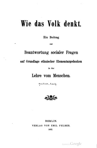 Wie das Volk denkt. Ein Beitrag zur Beantwortung socialer Fragen auf Grundlage ethnischer Elementargedanken in der Lehre vom Menschen