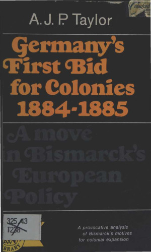 Germany's First Bid for Colonies, 1884-1885: A Move in Bismarck's European Policy