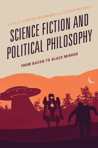 Science Fiction and Political Philosophy: From Bacon to Black Mirror