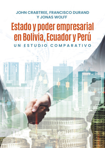 Estado y poder empresarial en Bolivia, Ecuador y Perú : Un estudio comparativo