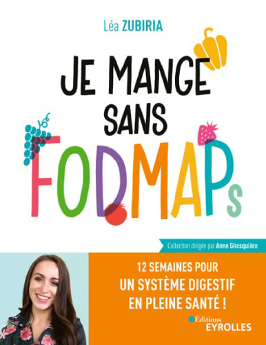 Je mange sans FODMAPs: 12 semaines pour un système digestif en pleine santé !