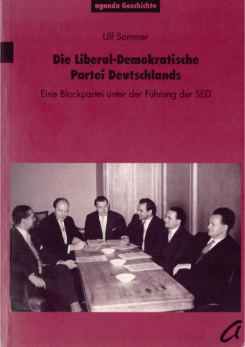 Die Liberal-Demokratische Partei Deutschlands : Eine Blockpartei unter der Führung der SED