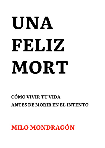 Una feliz mort: cómo vivir tu vida antes de morir en el intento