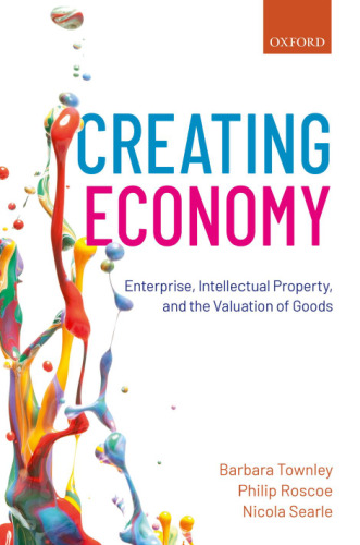 Creating Economy: Enterprise, Intellectual Property, and the Valuation of Goods.pdf