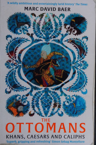 The Ottomans: Khans, Caesars and Caliphs